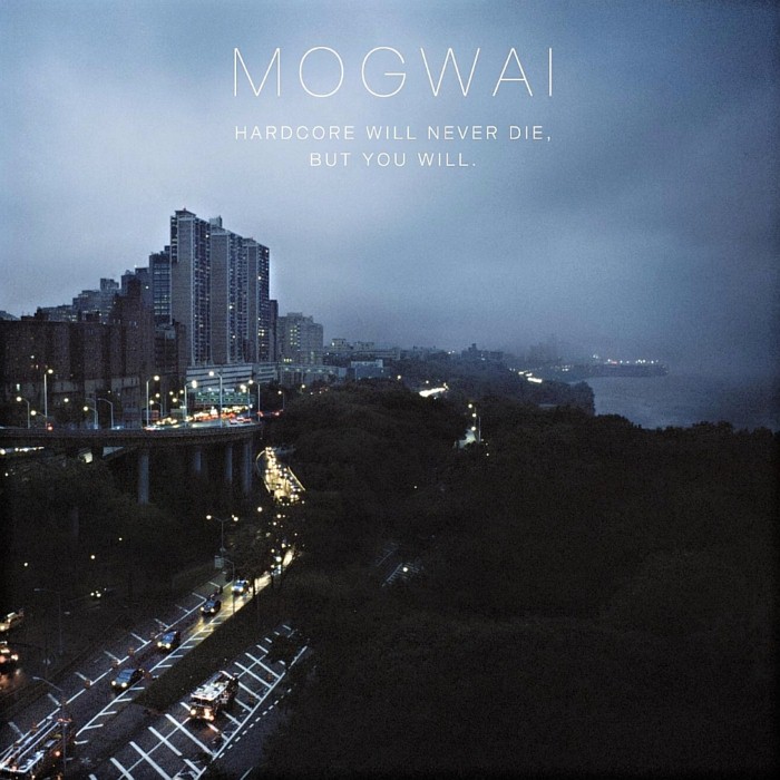 Mogwai - Hardcore Will Never Die, But You Will